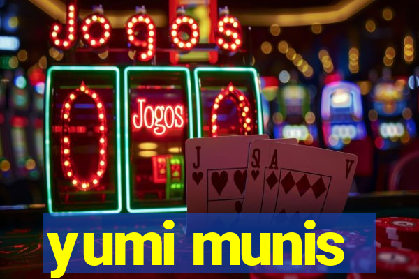 yumi munis